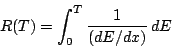 \begin{displaymath}R(T)= \int_0^T \frac{1}{(dE/dx)} \, dE \end{displaymath}