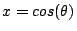 \( x= cos(\theta)\)