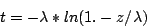\begin{displaymath}
t = -\lambda*ln(1.-z/\lambda)
\end{displaymath}