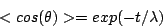 \begin{displaymath}
<cos(\theta)> = exp(-t/\lambda)
\end{displaymath}